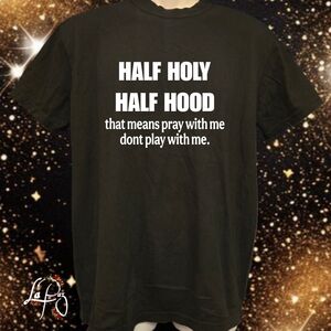 Half Holy Half Hood Shirt